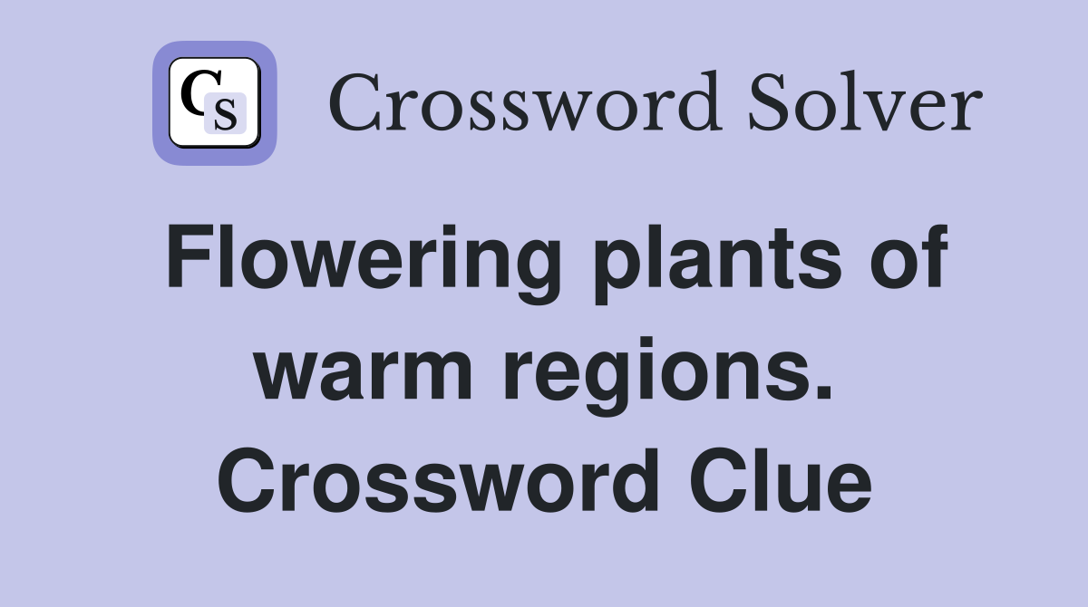 Flowering plants of warm regions. Crossword Clue Answers Crossword